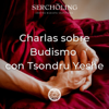 Charlas sobre Budismo con Tsondru Yeshe - Serchöling