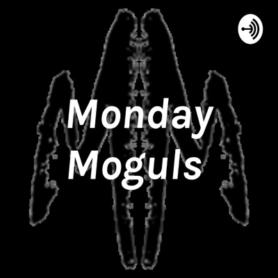 Monday Moguls