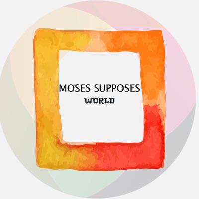 Moses Supposes World