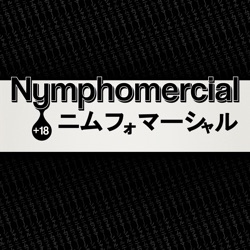 Nymphomercial: A Hentai Podcast