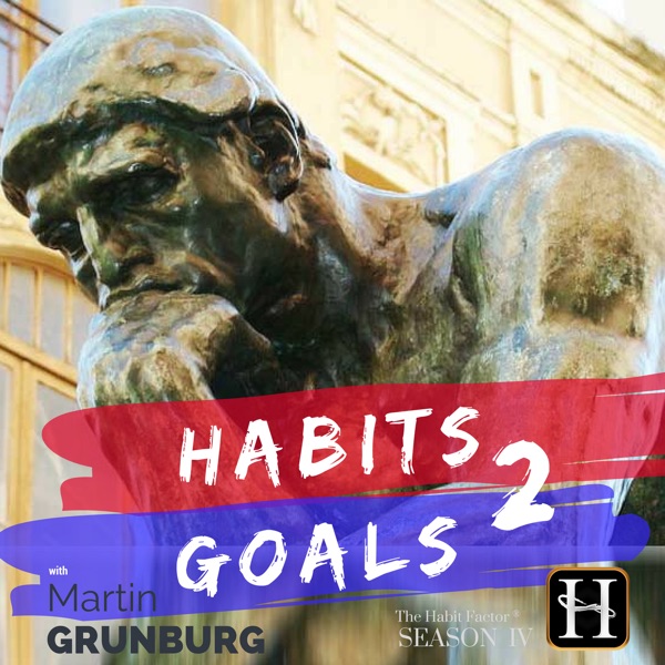 Habits 2 Goals: The Habit Factor® Podcast with Martin Grunburg