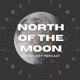 North of the Moon's podcast