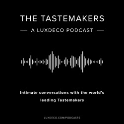 The Tastemakers: A LuxDeco Podcast