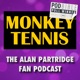 MONKEY TENNIS - The Alan Partridge Fan Podcast