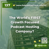 The World’s FIRST Growth Focused Podcast Hosting Company?