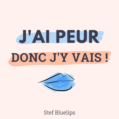 J'ai peur, donc j'y vais:Stef Bluelips