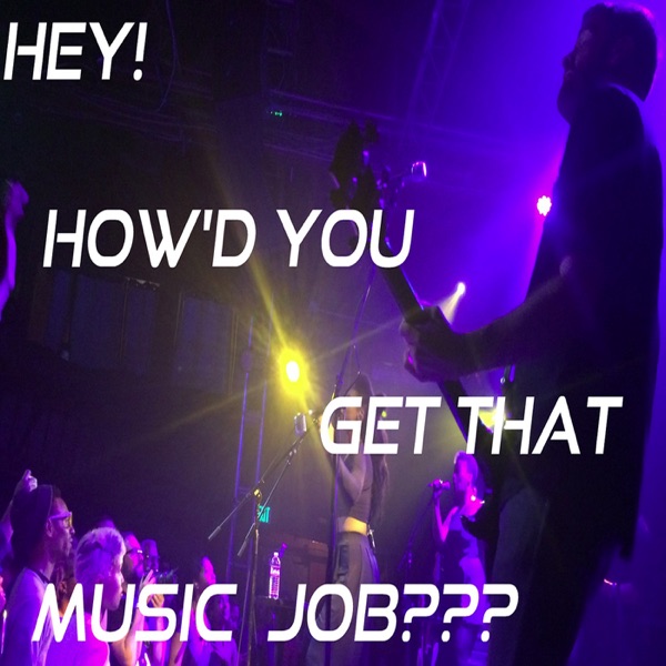 Hey, How'd You Get That Music Job???