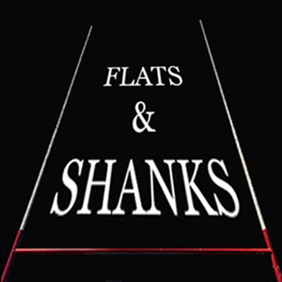 Flats and Shanks:Flats & Shanks