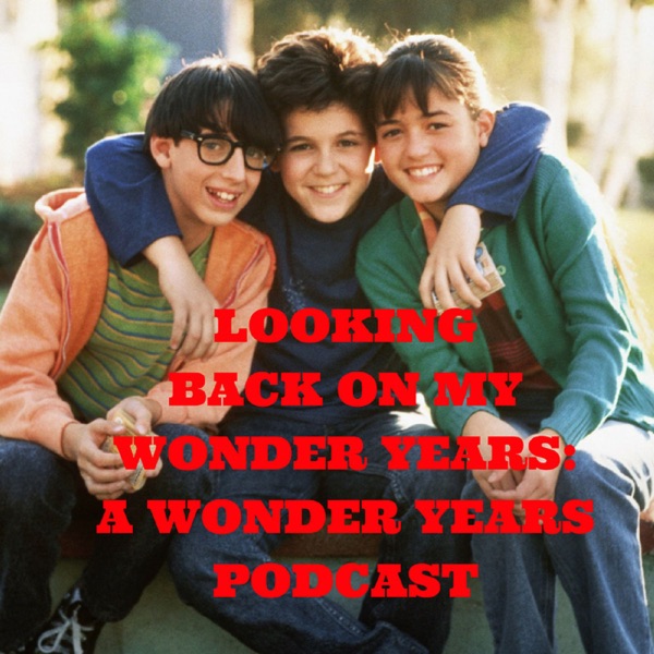 Looking Back On My Wonder Years: A Wonder Years Podcast Artwork