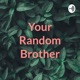 Your Random Brother