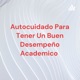 Autocuidado Para Tener Un Buen Desempeño Academico 