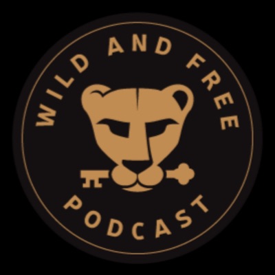The Wild And Free Podcast