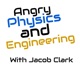 Angry Physics And Engineering With Jacob Clark