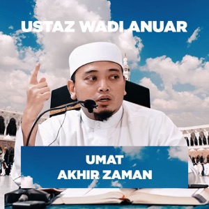 Ustaz Wadi Anuar - Umat Akhir Zaman