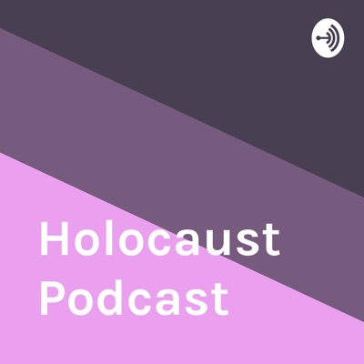 Holocaust Podcast