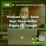 Podcast SEO - Rank Your Show Notes Pages On Google