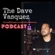 The  Dave Vasquez  Podcast 