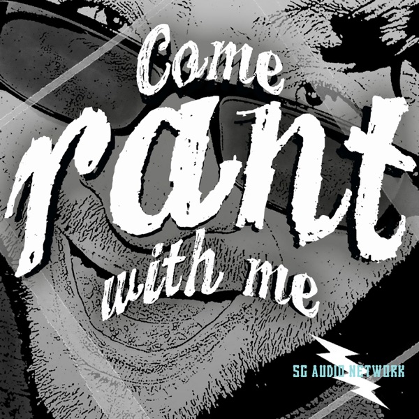 Come Rant With Me Podcast
