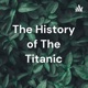 The History of The Titanic
