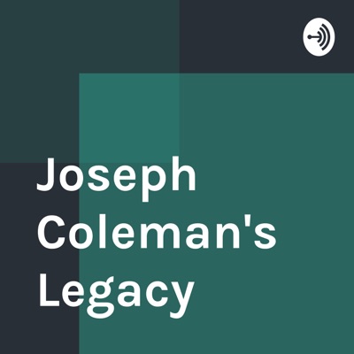 Joseph Coleman's Legacy