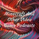 Minecraft And Other Video Game Podcasts