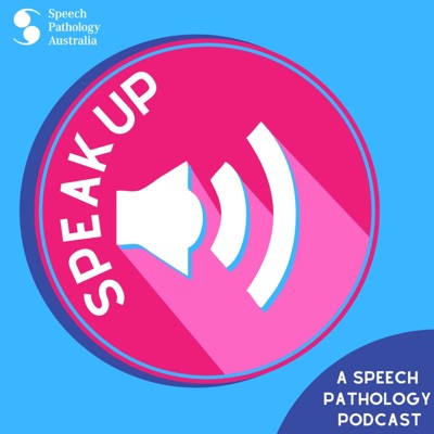 Speak Up:Speak Up: A Speech Pathology Australia Podcast