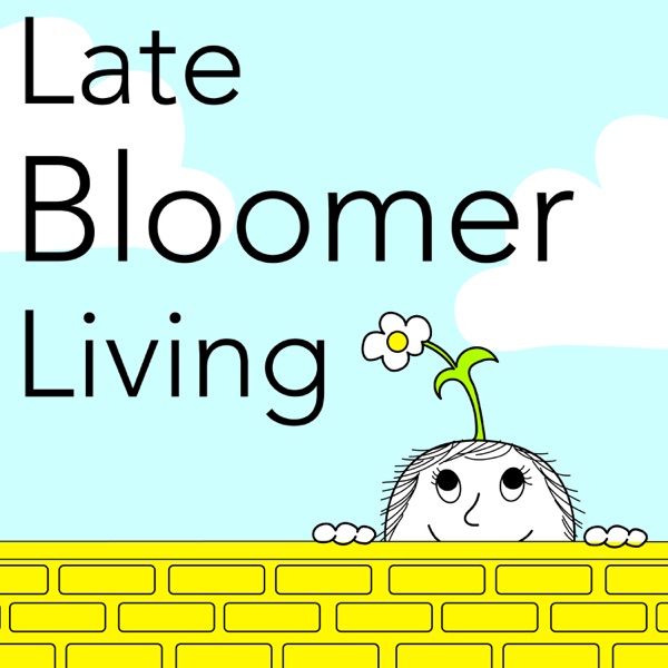 Late Bloomer Living Podcast