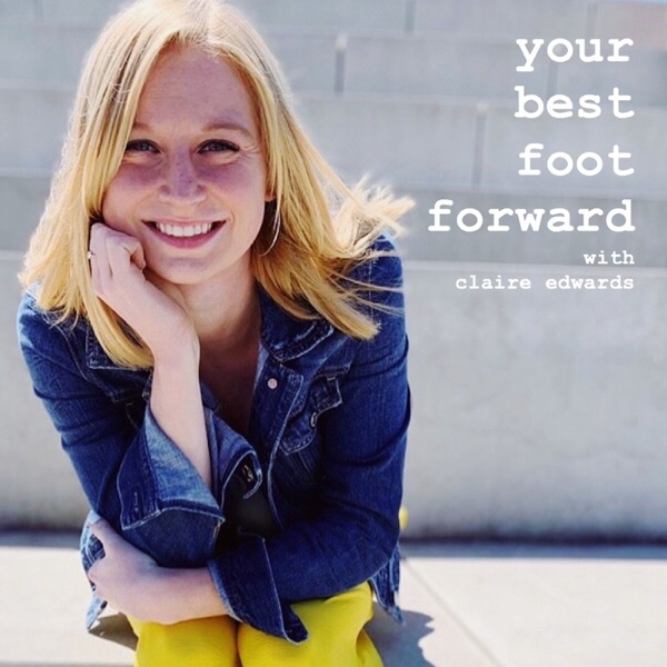 Your Best Foot Forward with Claire Edwards | a wellness podcast