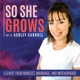 So She Grows - Kicking Mom Guilt, Growing Your Marriage, Owning Your Motherhood, and LOVING Who God Created You To Be!