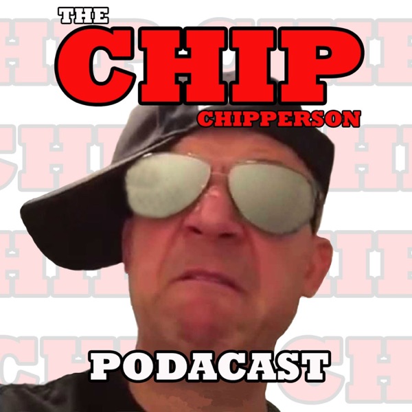 The Chip Chipperson Podacast Artwork