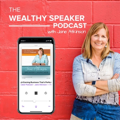 The Wealthy Speaker Podcast – Jane Atkinson