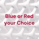 Blue or Red your Choice