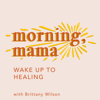 MORNING, MAMA | Heal Your Mind and Spirit and Live the Motherhood You Were Made For - Christian Mental Health, Biblical Paren - Brittany Wilson, MS | Christian Mental Health Coach