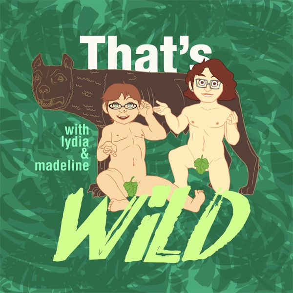 That's Wild! with Lydia and Madeline