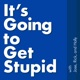 It's Going to Get Stupid - A Pop Culture Podcast