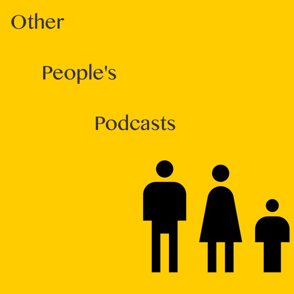 Other People's Podcasts