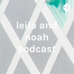 leila and noah podcast