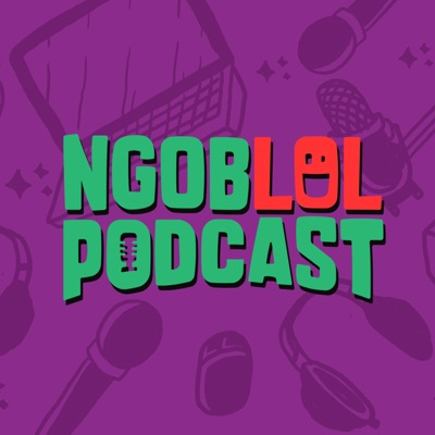 ngoblol podcast