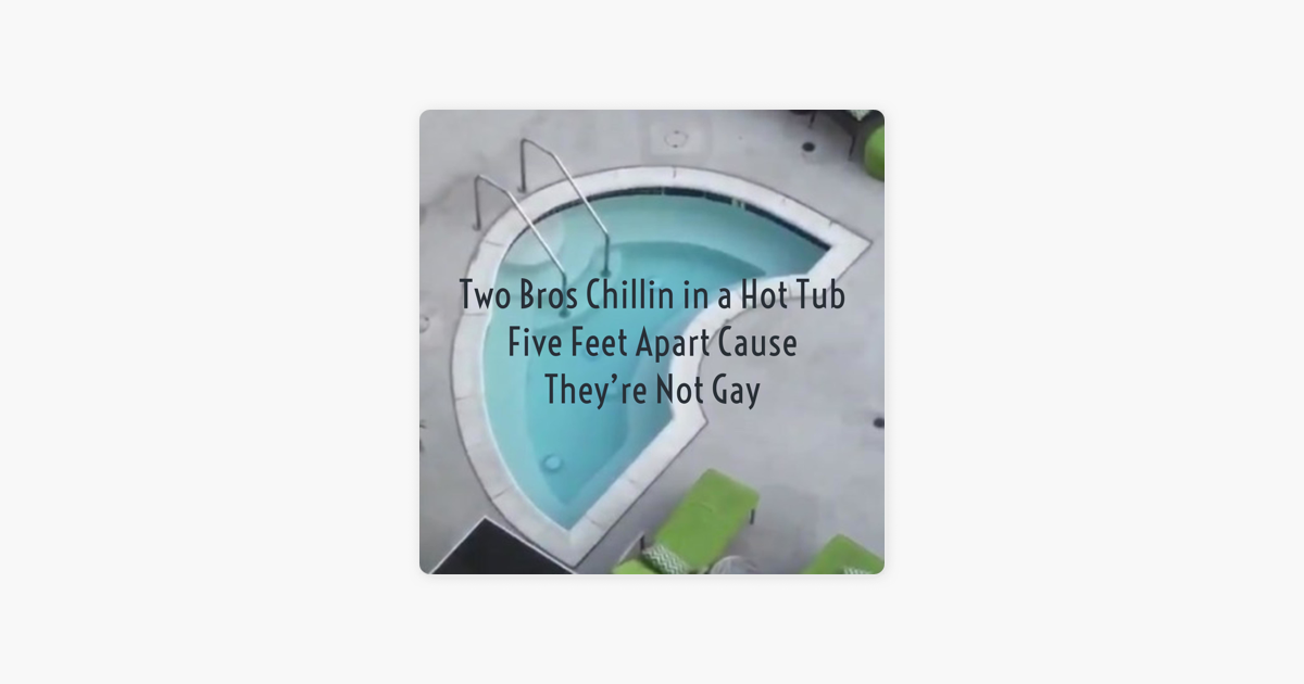 Two Guys Sitting In A Hot Tub Two Bros Chillin in a Hot Tub Five Feet Apart Cause They're Not Gay on