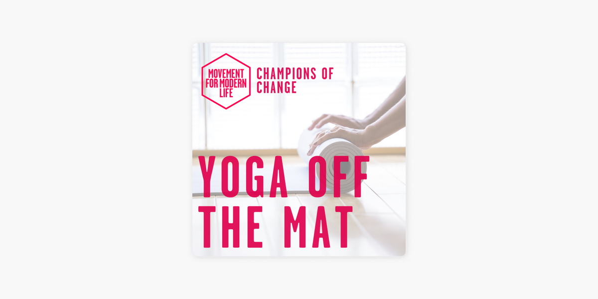 Yoga Off The Mat - The Movement For Modern Life Podcast on Apple Podcasts