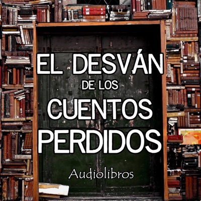 El Desván de los Cuentos Perdidos - Audiolibros El Desván de los Cuentos Perdidos - Audiolibros