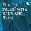 Fun “ted talks” with dana and Ryan - Ry Rose