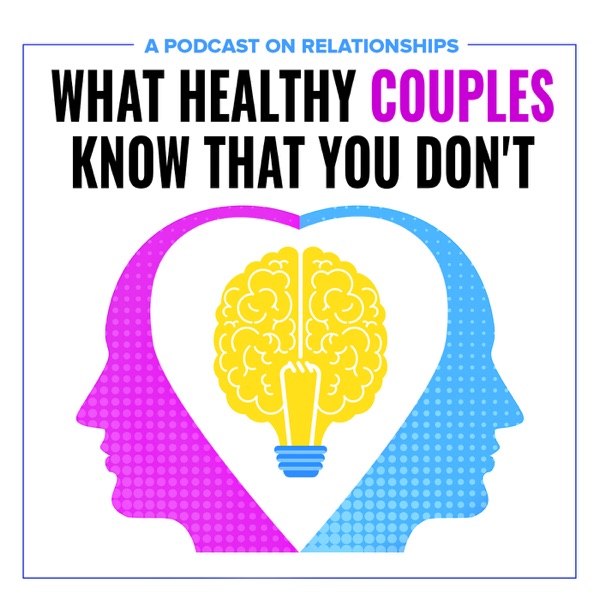 What Healthy Couples Know That You Don't