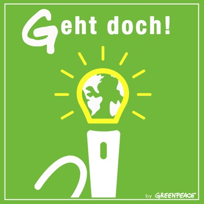 Geht doch! - Der Greenpeace-Podcast über gute Ideen für eine bessere Welt