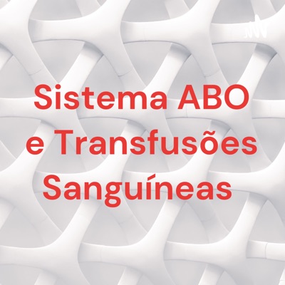 Sistema ABO e Transfusões Sanguíneas:Diogo Rodrigues Sousa Mascarenha
