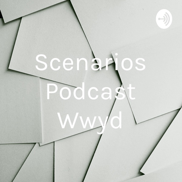 Scenarios Podcast Wwyd