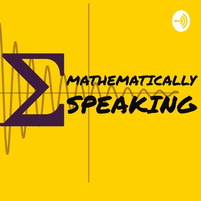 Mathematically Speaking Podcast