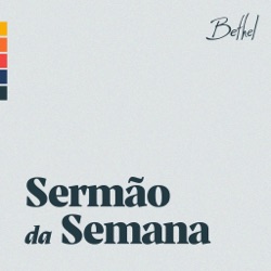 Bethel Church Sermão da Semana