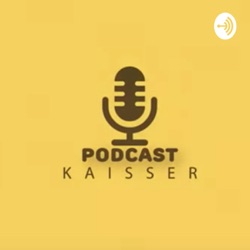 Kaisser Podcast