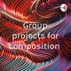 Group projects for composition 
